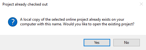 Message dialog with the title Project already checked out stating that a local copy of the selected online project already exists on the computer and asks if the user wants to open the existing project, with Yes and No buttons.